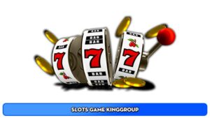 Slots game Kinggroup